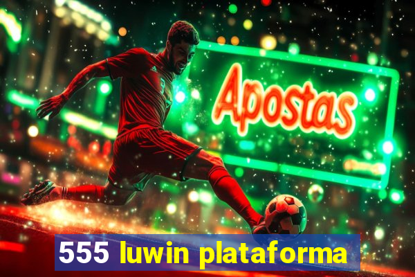 555 luwin plataforma